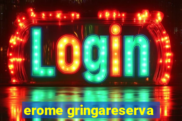 erome gringareserva